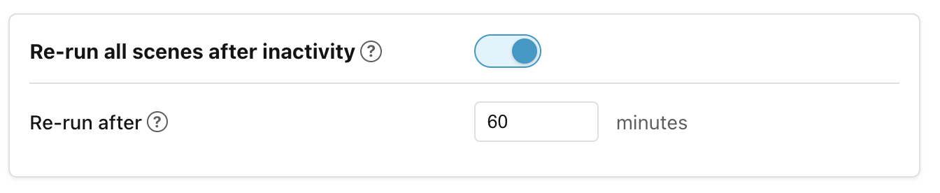 Re-run all scenes after inactivity settings. Re-run all scenes after inactivity settings.